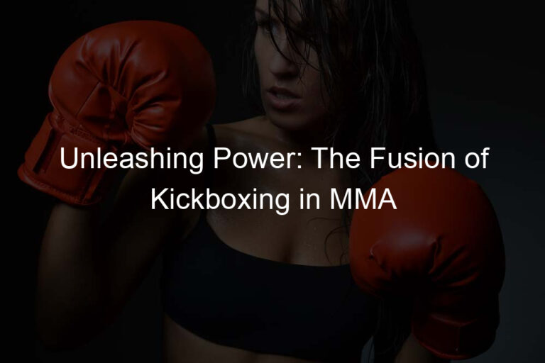 Unleashing Power: The Fusion of Kickboxing in MMA