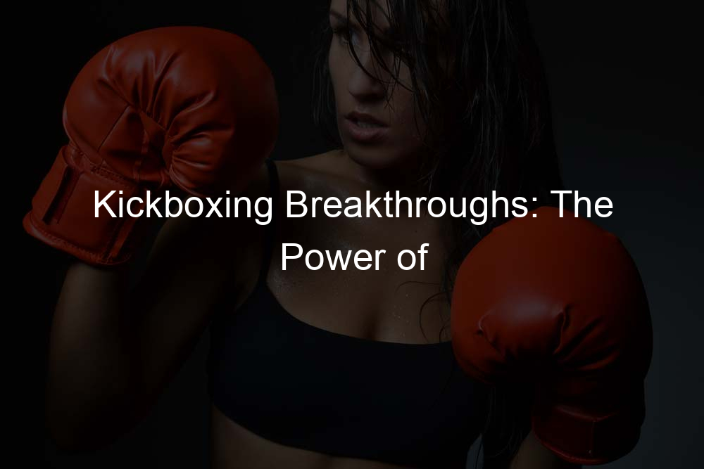 Kickboxing Breakthroughs: The Power of Consistent, Incremental Progress